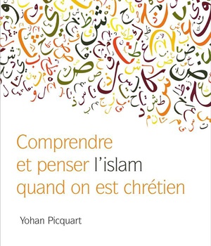 COMPRENDRE ET PENSER L'ISLAM QUAND ON EST CHRETIEN