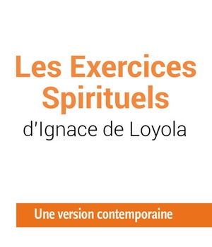 LES EXERCICES SPIRITUELS DIGNACE DE LOYOLA - UNE VERSION CONTEMPORAINE