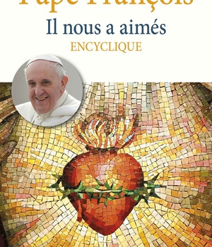 IL NOUS A AIMES - DILEXIT NOS - LETTRE ENCYCLIQUE SUR L'AMOUR HUMAIN ET DIVIN DU COEUR DE JESUS