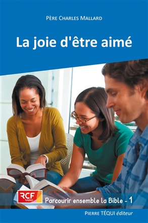 PARCOURIR ENSEMBLE LA BIBLE - T01 - LA JOIE D'ETRE AIME - PARCOURIR ENSEMBLE LA BIBLE - 1