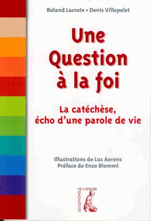 UNE QUESTION A LA FOI - LA CATECHESE, ECHO D'UNE PAROLE DE V