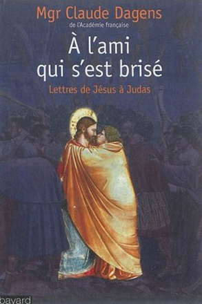 A CET AMI QUI S'EST BRISE - LETTRES DE JESUS A JUDAS