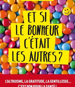 ET SI LE BONHEUR C'ETAIT LES AUTRES ?