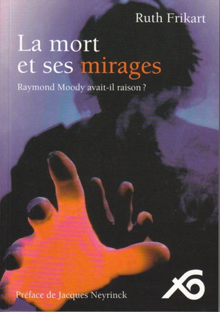 LA MORT ET SES MIRAGES - RAYMOND MOODY AVAIT-IL RAISON - PREFACE DE J. NEYRINCK