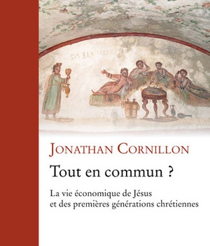 TOUT EN COMMUN ? - LA VIE ECONOMIQUE DE JESUS ET DES PREMIERES GENERATIONS CHRETIENNES
