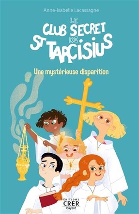 LE CLUB SECRET DE ST TARCISIUS - VOL 1 - UNE MYSTERIEUSE DISPARITION