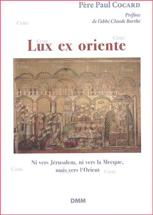 LUX EX ORIENTE, NI VERS JERUSALEM, NI VERS LA MECQUE, MAIS VERS L'ORIENT