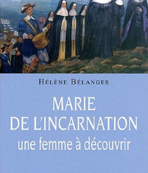 MARIE DE L'INCARNATION, UNE FEMME A DECOUVRIR