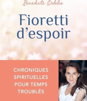 FIORETTI D'ESPOIR - CHRONIQUES SPIRITUELLES POUR TEMPS TROUBLES