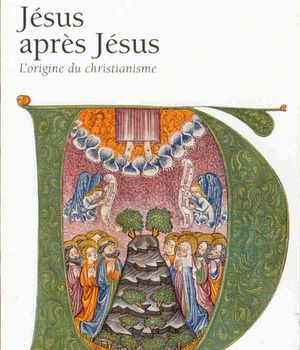 JESUS APRES JESUS - L'ORIGINE DU CHRISTIANISME
