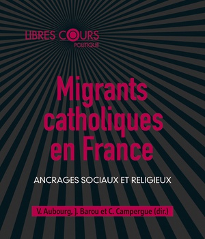 MIGRANTS CATHOLIQUES EN FRANCE - ANCRAGES SOCIAUX ET RELIGIEUX
