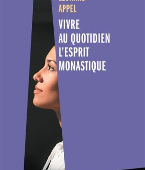 VIVRE AU QUOTIDIEN L'ESPRIT MONASTIQUE