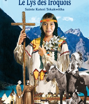 LE LYS DES IROQUOIS, SAINT KATERI TEKAKWITHA - LES SENTINELLES - SAINTE KATERI KETAKWITHA