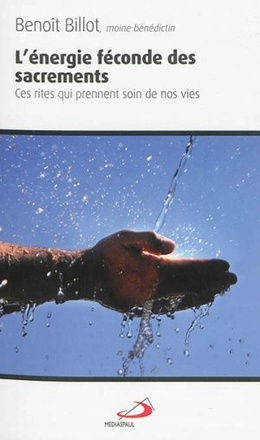 ENERGIE FECONDE DES SACREMENTS (L')