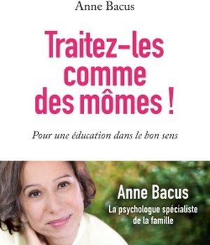TRAITEZ-LES COMME DES MOMES ! - POUR UNE EDUCATION DANS LE BON SENS