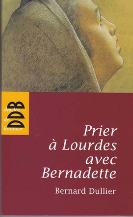 PRIER A LOURDES AVEC BERNADETTE