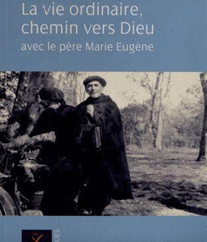 LA VIE ORDINAIRE CHEMIN VERS DIEU AVEC LE PERE MARIE EUGENE