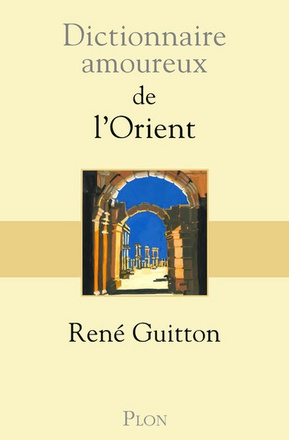 DICTIONNAIRE AMOUREUX DE L'ORIENT