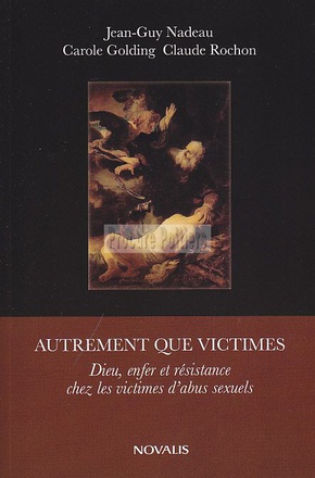 AUTREMENT QUE VICTIMES - DIEU, ENFER ET RESISTANCE CHEZ LES VICTIMES D'ABUS SEXUELS