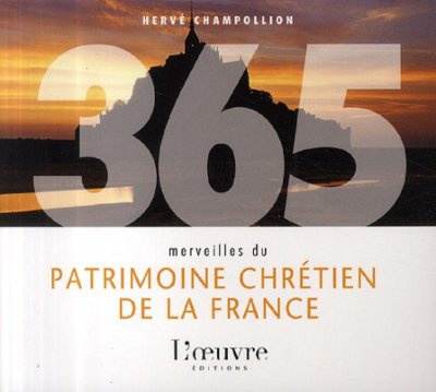 365 MERVEILLES DU PATRIMOINE CHRETIEN DE LA FRANCE