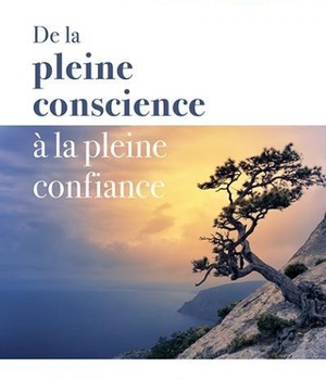 DE LA PLEINE CONSCIENCE A LA PLEINE CONFIANCE