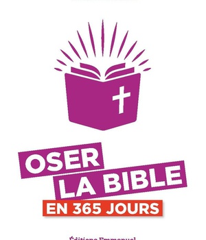 OSER LA BIBLE EN 365 JOURS - NOUVELLE EDITION