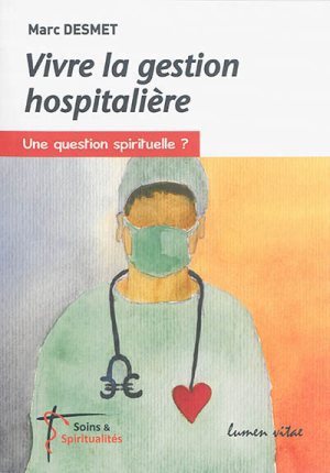VIVRE LA GESTION HOSPITALIERE - UNE QUESTION SPIRITUELLE ?