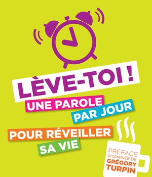 LEVE-TOI ! - UNE PAROLE PAR JOUR POUR REVEILLER SA VIE