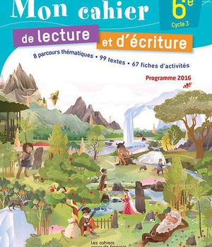 MON CAHIER DE LECTURE ET D'ECRITURE FRANCAIS 6E 2016 CAHIER ELEVE