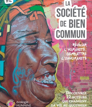 LA SOCIETE DE BIEN COMMUN #2 - REVELER LHUMANITE, COMBATTRE LINHUMANITE