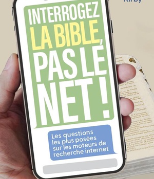 INTERROGEZ LA BIBLE, PAS LE NET ! - LES QUESTIONS LES PLUS RECHERCHEES SUR LES MOTEURS DE RECHERCHE