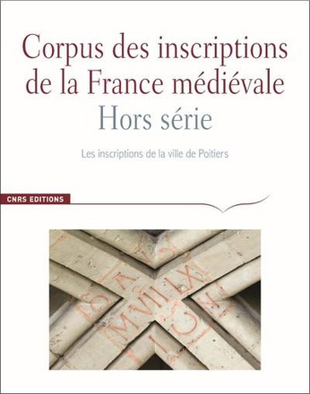 LES INSCRIPTIONS DE POITIERS - CORPUS DES INSCRIPTIONS DE LA FRANCE MEDIEVALE - HORS SERIE