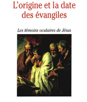 L'ORIGINE ET LA DATE DES EVANGILES