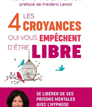 LES 4 CROYANCES QUI VOUS EMPECHENT D'ETRE LIBRE