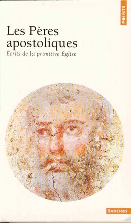 LES PERES APOSTOLIQUES. ECRITS DE LA PRIMITIVE EGLISE ( BICP* )