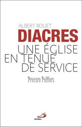 LES DIACRES. UNE EGLISE EN TENUE DE SERVICE