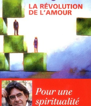 LA REVOLUTION DE L'AMOUR - POUR UNE SPIRITUALITE LAIQUE