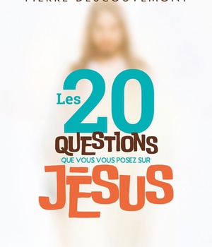 LES 20 QUESTIONS QUE VOUS VOUS POSEZ SUR JESUS