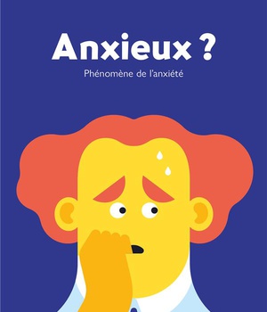 ANXIEUX ? - PHENOMENE DE L'ANXIETE