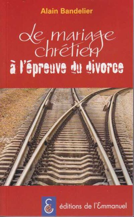 LE MARIAGE CHRETIEN A L'EPREUVE DU DIVORCE