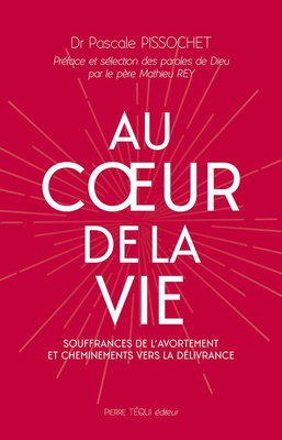 AU COEUR DE LA VIE - SOUFFRANCES DE L'AVORTEMENT ET CHEMINEMENTS VERS LA DELIVRANCE
