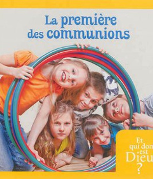 ET QUI DONC EST DIEU- MODULE 13 - ENFANT - LA PREMIERE DES COMMUNIONS - PREPARATION AUX SACREMENTS
