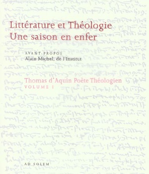 THOMAS D'AQUIN, POETE THEOLOGIEN - VOLUME 1, LITTERATURE ET THEOLOGIE - UNE SAISON EN ENFER