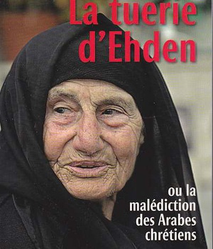 LA TUERIE D'EHDEN OU LA MALEDICTION DES ARABES CHRETIENS