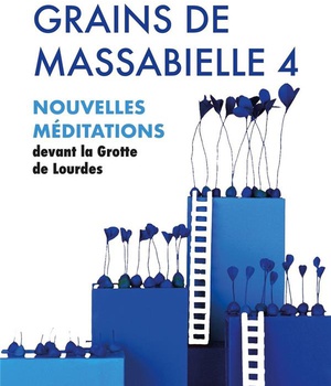 MEDITATIONS - GRAINS DE MASSABIELLE - TOME 4 - NOUVELLES MDEITATIONS DEVANT LA GROTTE DE LOURDES