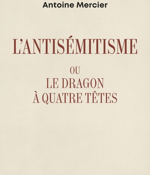 L'ANTISEMITISME OU LE DRAGON A QUATRE TETES