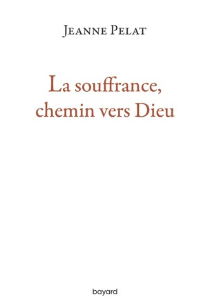 LA SOUFFRANCE, CHEMIN VERS DIEU
