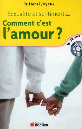 COMMENT C'EST L'AMOUR ? - SEXUALITE ET SENTIMENTS, AMITIES, ATTIRANCE, AMOUR... REPONSES AUX QUESTIO
