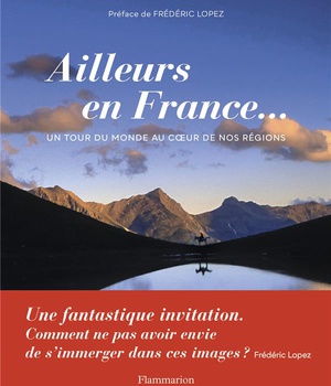AILLEURS EN FRANCE... - UN TOUR DU MONDE AU COEUR DE NOS REGIONS