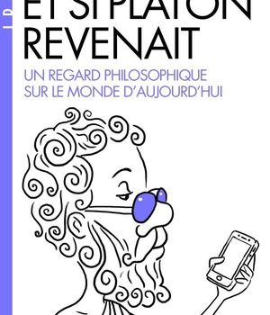 ET SI PLATON REVENAIT... - UN REGARD PHILOSOPHIQUE SUR LE MONDE D'AUJOURD'HUI